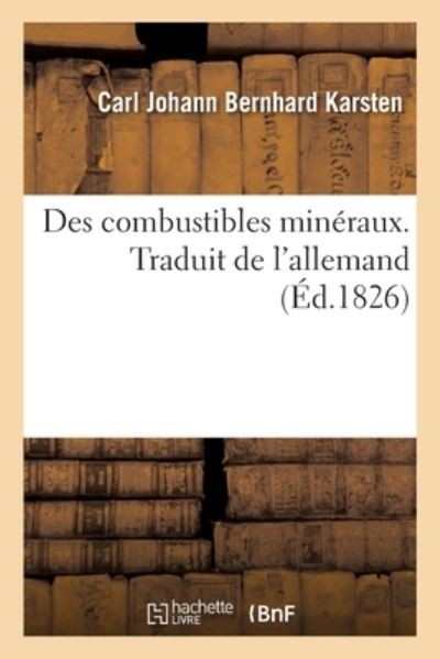 Cover for Carl Johann Bernhard Karsten · Des Combustibles Mineraux. Traduit de l'Allemand (Paperback Book) (2019)