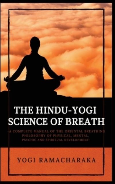The Hindu-Yogi Science of Breath - Yogi Ramacharaka - Books - Alicia Editions - 9782357287457 - March 9, 2021