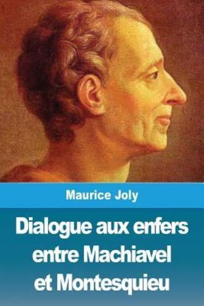Cover for Maurice Joly · Dialogue aux enfers entre Machiavel et Montesquieu (Pocketbok) (2019)