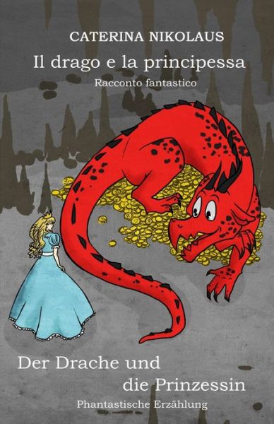 Cover for Caterina Nikolaus · Il drago e la principessa - Der Drache und die Prinzessin (Paperback Book) (2019)