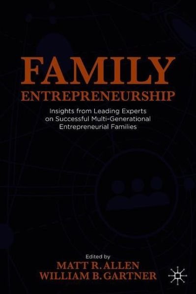 Matt R. Allen · Family Entrepreneurship: Insights from Leading Experts on Successful Multi-Generational Entrepreneurial Families (Hardcover bog) [1st ed. 2021 edition] (2021)