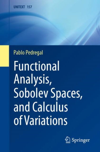 Functional Analysis, Sobolev Spaces, and Calculus of Variations - UNITEXT - Pablo Pedregal - Books - Springer International Publishing AG - 9783031492457 - January 31, 2024