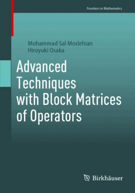 Cover for Mohammad Sal Moslehian · Advanced Techniques with Block Matrices of Operators - Frontiers in Mathematics (Paperback Book) [2024 edition] (2024)