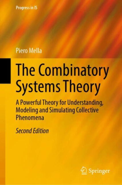 Cover for Piero Mella · The Combinatory Systems Theory: A Powerful Theory for Understanding, Modeling and Simulating Collective Phenomena - Progress in IS (Hardcover Book) [Second Edition 2025 edition] (2025)
