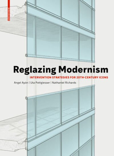 Reglazing Modernism: Intervention Strategies for 20th-Century Icons - Uta Pottgiesser - Livros - Birkhauser - 9783035618457 - 8 de outubro de 2019