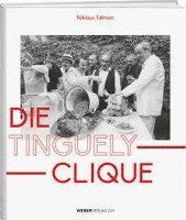 Die Tinguely-Clique - Niklaus Talman - Książki - Werd Weber Verlag AG - 9783038183457 - 7 października 2021