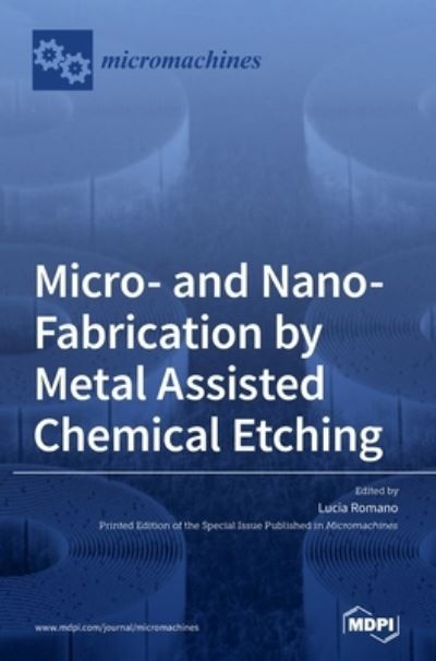 Cover for Lucia Romano · Micro- and Nano-Fabrication by Metal Assisted Chemical Etching (Hardcover Book) (2021)
