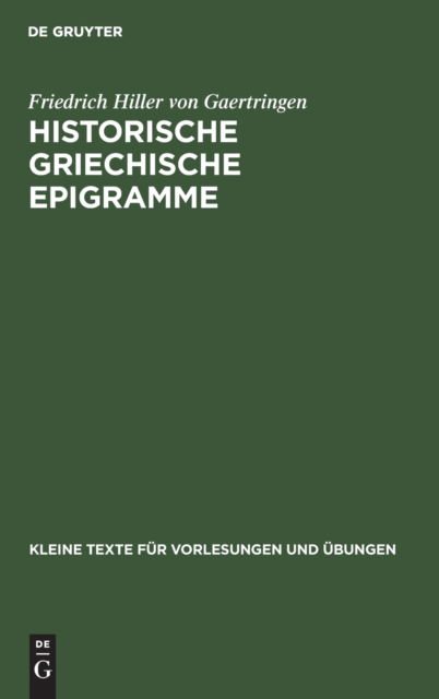 Historische Griechische Epigramme - Friedrich Hiller Von Gaertringen - Books - De Gruyter, Inc. - 9783111273457 - April 1, 1926