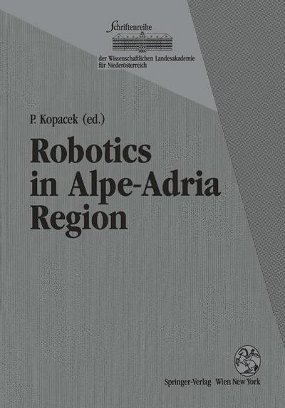 Cover for Peter Kopacek · Robotics in Alpe-Adria Region: Proceedings of the 2nd International Workshop (RAA '93), June 1993, Krems, Austria - Schriftenreihe der Wissenschaftlichen Landesakademie fur Niederoesterreich (Paperback Book) [Softcover reprint of the original 1st ed. 1994 edition] (1994)