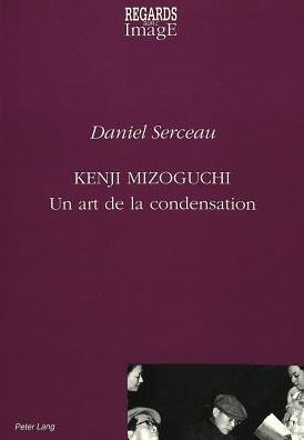 Cover for Serceau Daniel Serceau · Kenji Mizoguchi: Un art de la condensation (Paperback Book) (1992)