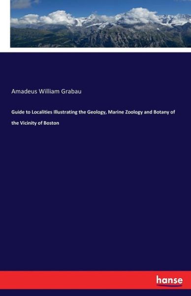 Cover for Amadeus William Grabau · Guide to Localities Illustrating the Geology, Marine Zoology and Botany of the Vicinity of Boston (Paperback Book) (2017)