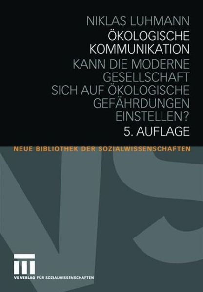 Cover for Niklas Luhmann · Okologische Kommunikation: Kann die moderne Gesellschaft sich auf okologische Gefahrdungen einstellen? - Neue Bibliothek der Sozialwissenschaften (Paperback Bog) (2008)