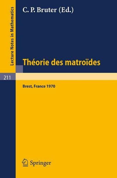 C P Bruter · Theorie Des Matroides: Rencontre Franco-britannique, Actes 14-15 Mai 1970 - Lecture Notes in Mathematics (Taschenbuch) (1971)
