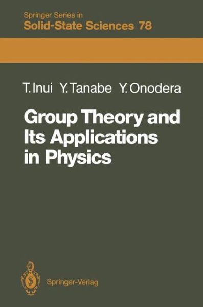 Cover for Teturo Inui · Group Theory and Its Applications in Physics - Springer Series in Solid-state Sciences (Paperback Bog) [Softcover Reprint of the Original 1st Ed. 1990 edition] (1996)