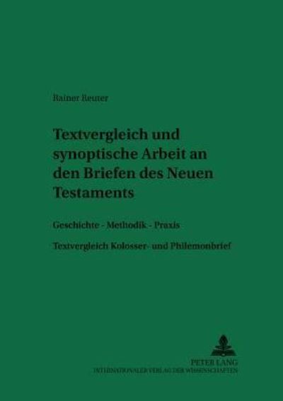 Cover for Rainer Reuter · Textvergleichende Und Synoptische Arbeit an Den Briefen Des Neuen Testaments: Geschichte - Methodik - Praxis Textvergleich Kolosser- Und Philemonbrief - Arbeiten Zur Religion Und Geschichte Des Urchristentums (Paperback Book) [German edition] (2002)