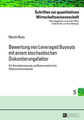 Cover for Martin Russ · Bewertung Von Leveraged Buyouts Mit Einem Stochastischen Diskontierungsfaktor: Ein Simulationsansatz Auf Basis Empirischer Wahrscheinlichkeiten - Schriften Zur Quantitativen Wirtschaftswissenschaft (Hardcover Book) (2013)