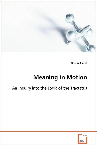 Cover for Doron Avital · Meaning in Motion: an Inquiry into the Logic of the Tractatus (Taschenbuch) (2008)