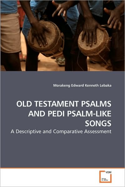 Cover for Morakeng Edward Kenneth Lebaka · Old Testament Psalms and Pedi Psalm-like Songs: a Descriptive and Comparative Assessment (Paperback Book) (2010)