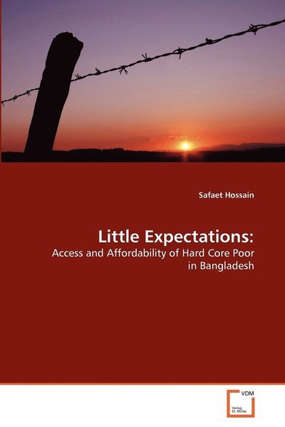 Cover for Safaet Hossain · Little Expectations:: Access and Affordability of Hard Core Poor in Bangladesh (Paperback Book) (2011)