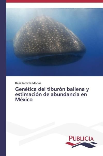 Cover for Dení Ramírez-macías · Genética Del Tiburón Ballena Y Estimación De Abundancia en México (Taschenbuch) [Spanish edition] (2013)