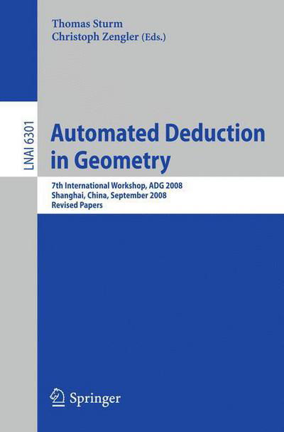 Cover for Thomas Sturm · Automated Deduction in Geometry: 7th International Workshop, ADG 2008, Shanghai, China, September 22-24, 2008, Revised Papers - Lecture Notes in Computer Science (Paperback Bog) (2011)