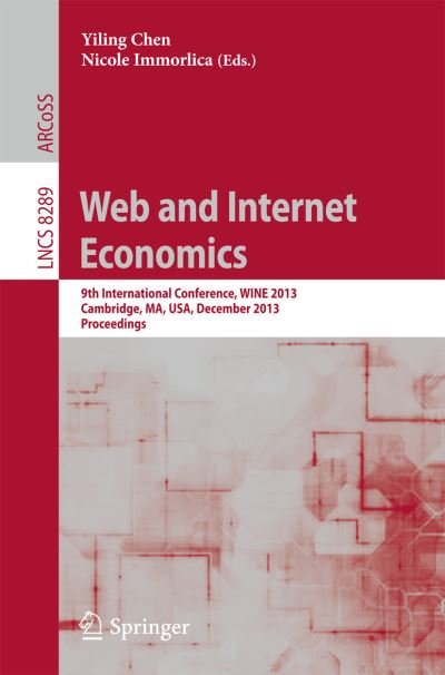 Cover for Yiling Chen · Internet and Network Economics: 9th International Conference, Wine 2013, Cambridge, Ma, Usa, December 1-14, 2013, Proceedings - Lecture Notes in Computer Science / Information Systems and Applications, Incl. Internet / Web, and Hci (Taschenbuch) (2013)