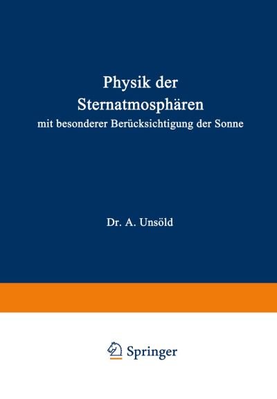 Cover for A Unsoeld · Physik Der Sternatmospharen: Mit Besonderer Berucksichtigung Der Sonne (Taschenbuch) [Softcover Reprint of the Original 1st 1938 edition] (1938)