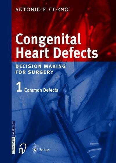 Congenital Heart Defects: Decision Making for Cardiac Surgery Volume 1 Common Defects - Antonio F. Corno - Kirjat - Steinkopff Darmstadt - 9783642632457 - keskiviikko 20. marraskuuta 2013