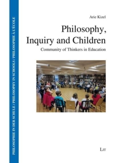 Cover for Arie Kizel · Philosophy, Inquiry and Children: Community of Thinkers in Education - Philosophie in Der Schule / Philosophy in Schools / Philosophie ? l'?cole (Paperback Book) (2024)