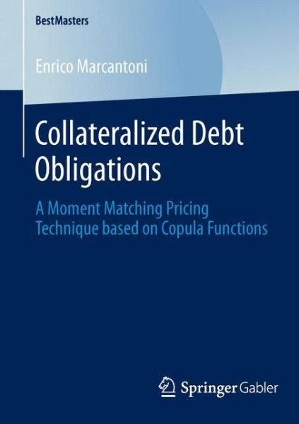 Enrico Marcantoni · Collateralized Debt Obligations: A Moment Matching Pricing Technique based on Copula Functions - BestMasters (Taschenbuch) (2014)