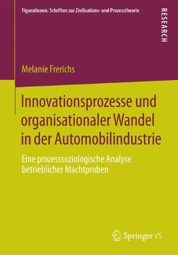 Cover for Melanie Frerichs · Innovationsprozesse Und Organisationaler Wandel in Der Automobilindustrie: Eine Prozesssoziologische Analyse Betrieblicher Machtproben - Figurationen. Schriften Zur Zivilisations- Und Prozesstheori (Paperback Book) [2014 edition] (2014)