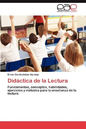 Cover for Ernan Santiesteban Naranjo · Didáctica De La Lectura: Fundamentos, Conceptos, Habilidades, Ejercicios Y Métodos Para La Enseñanza De La Lectura (Pocketbok) [Spanish edition] (2012)