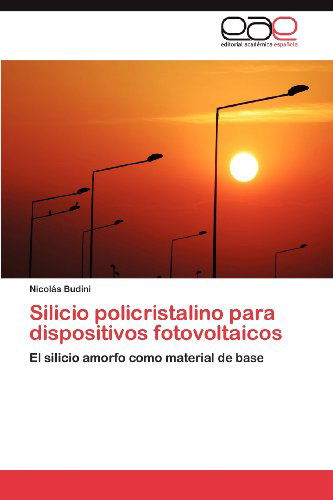 Cover for Nicolás Budini · Silicio Policristalino Para Dispositivos Fotovoltaicos: El Silicio Amorfo Como Material De Base (Paperback Book) [Spanish edition] (2012)