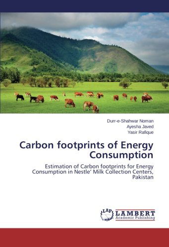 Cover for Yasir Rafique · Carbon Footprints of Energy Consumption: Estimation of Carbon Footprints for Energy Consumption in Nestle' Milk Collection Centers, Pakistan (Paperback Book) (2014)