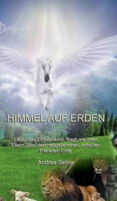 Cover for Andrea Selina · Himmel Auf Erden (Hardcover Book) (2015)