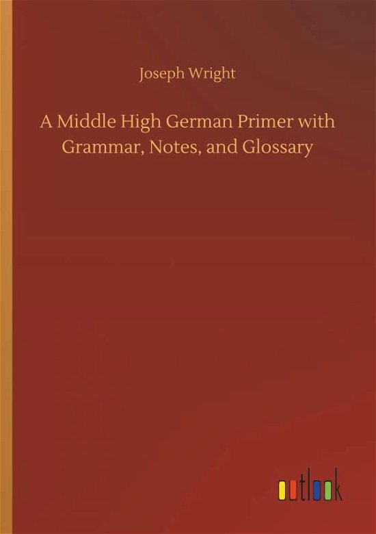 A Middle High German Primer with - Wright - Libros -  - 9783732665457 - 5 de abril de 2018