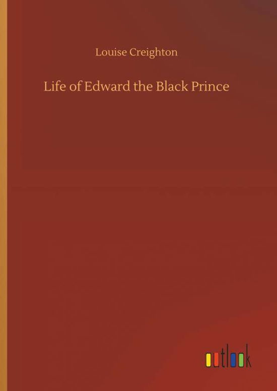 Cover for Creighton · Life of Edward the Black Prin (Book) (2018)