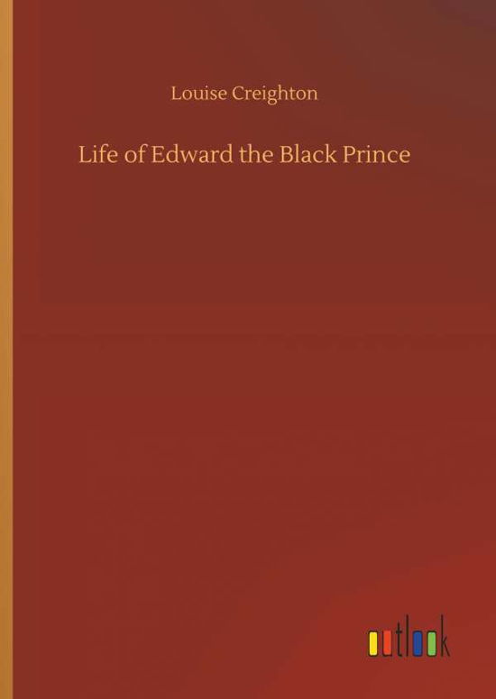 Cover for Creighton · Life of Edward the Black Prin (Bok) (2018)