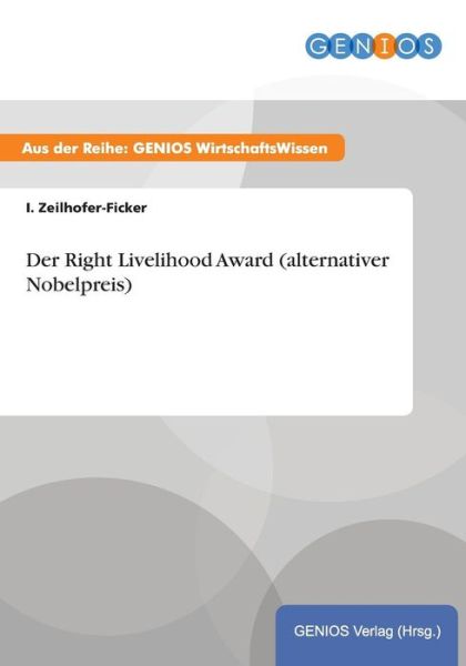 Cover for I Zeilhofer-Ficker · Der Right Livelihood Award (alternativer Nobelpreis) (Paperback Book) (2015)