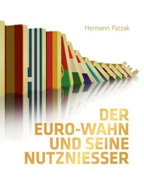 Der Euro-Wahn und seine Nutznieß - Patzak - Kirjat -  - 9783738650457 - torstai 5. marraskuuta 2015