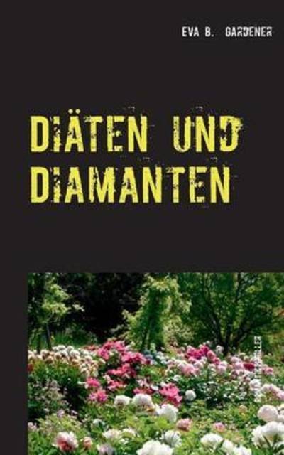 Diäten und Diamanten - Gardener - Bøger -  - 9783739202457 - 30. oktober 2015