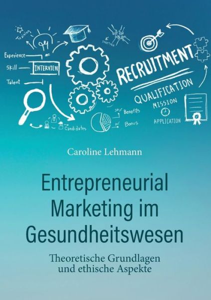 Cover for Lehmann · Entrepreneurial Marketing im Gesundheitswesen: Theoretische Grundlagen und ethische Aspekte (Pocketbok) (2019)