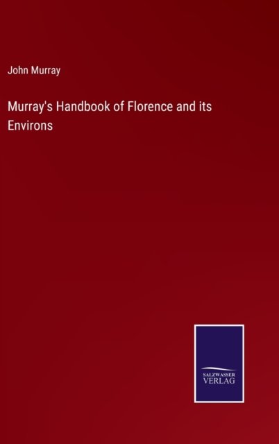 Cover for John Murray · Murray's Handbook of Florence and its Environs (Inbunden Bok) (2021)