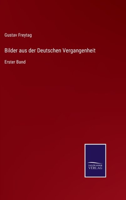 Cover for Gustav Freytag · Bilder aus der Deutschen Vergangenheit (Gebundenes Buch) (2021)