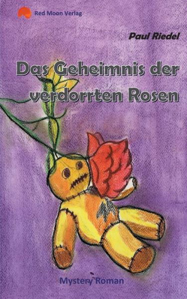 Cover for Riedel · Das Geheimnis der verdorrten Ros (Book) (2018)