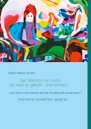 Cover for Ralph Melas Große · Der Mensch ist mehr als was er glaubt und schaut (Hardcover Book) (2021)