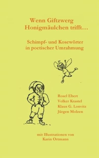 Cover for Rosel Ebert · Wenn Giftzwerg Honigmaulchen trifft...: Schimpf- und Kosewoerter in poetischer Umrahmung (Paperback Bog) (2022)