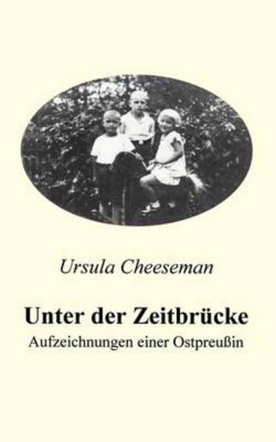 Cover for Ursula Cheeseman · Unter der Zeitbrucke - Aufzeichnungen einer Ostpreussin (Paperback Book) [German edition] (2000)