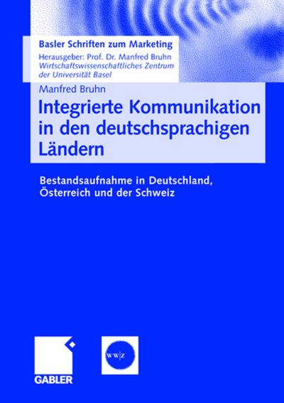 Cover for Manfred Bruhn · Integrierte Kommunikation in Den Deutschsprachigen Landern: Bestandsaufnahme in Deutschland, OEsterreich Und Der Schweiz - Basler Schriften Zum Marketing (Paperback Book) [2006 edition] (2006)