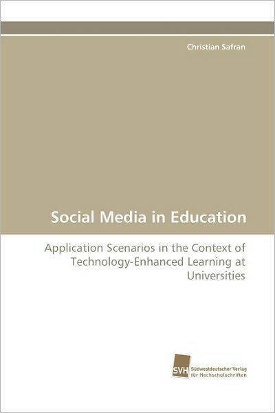 Cover for Christian Safran · Social Media in Education: Application Scenarios in the Context of Technology-enhanced Learning at Universities (Paperback Book) (2010)